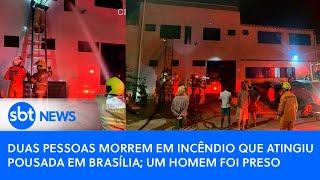 Duas pessoas morrem em incêndio que atingiu pousada em Brasília; um homem foi preso