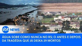 ▶️ Brasil Agora | Água sobe como nunca no RS; o antes e depois da tragédia que já deixa 29 mortos